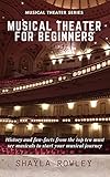 Musical Theater for Beginners: History and fun-facts from the top ten must see musicals to start your musical journey (English Edition)