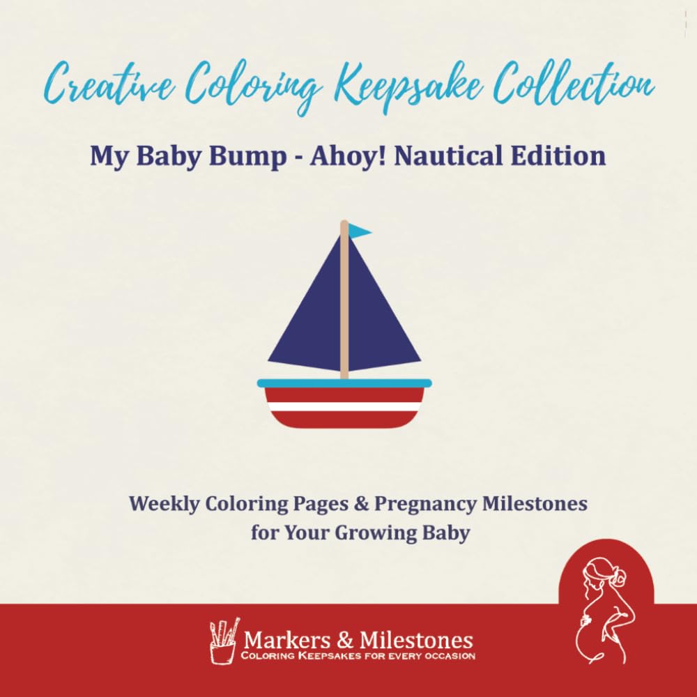 My Baby Bump – Ahoy! Nautical Edition: Weekly Coloring Pages & Pregnancy Milestones for Your Growing Baby by Markers & Milestones