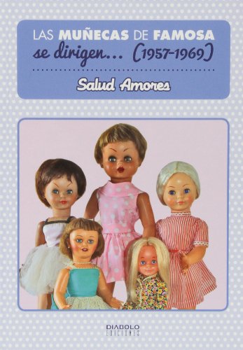 Las Muñecas De Famosa Se Dirigen… (1957-1969) Las Muñecas De Famosa Se Dirigen… (1957-1969)