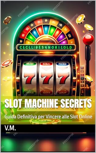 Slot Machine Secrets: Guida Definitiva per Vincere alle Slot Online