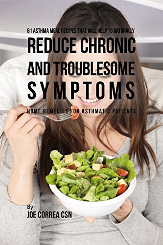 61 Asthma Meal Recipes That Will Help To Naturally Reduce Chronic and Troublesome Symptoms: Home Remedies for Asthmatic Patients (English Edition) - Correa CSN, Joe