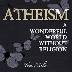 Atheism: A Wonderful World Without Religion Audiolibro Por Tom Miles arte de portada