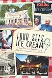 Four Seas Ice Cream: Sailing Through the Sweet History of Cape Cod's Favorite Ice Cream Parlor (American Palate)
