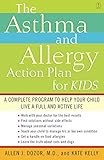 The Asthma and Allergy Action Plan for Kids: A Complete Program to Help Your Child Live a Full and Active Life