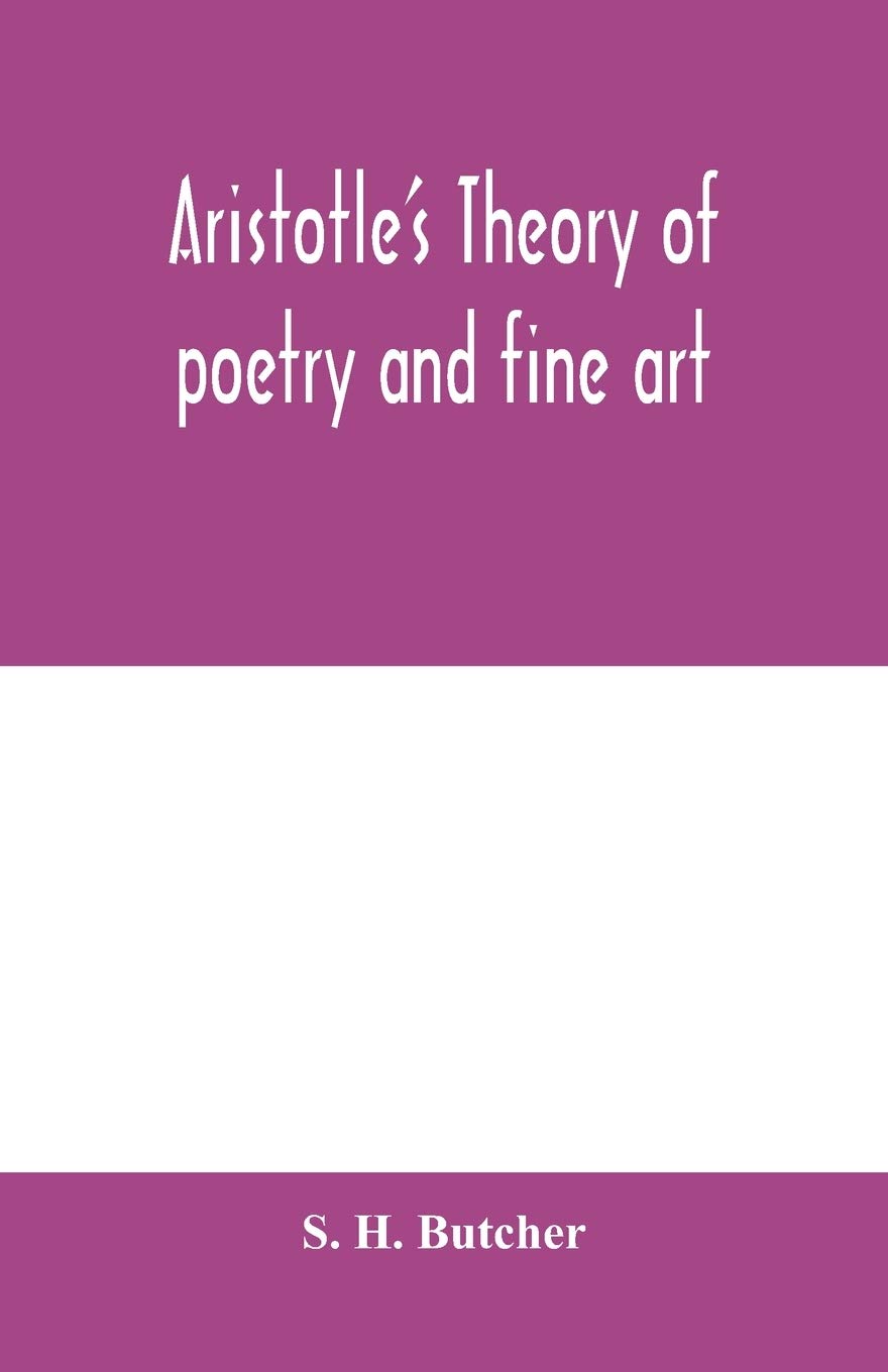 Aristotle's theory of poetry and fine art: with a critical text and translation of the Poetics