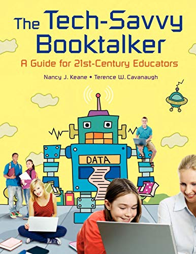 The Tech-Savvy Booktalker: A Guide for 21st-Century Educators