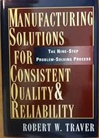 Manufacturing Solutions for Consistent Quality & Reliability: The Nine-Step Problem-Solving Process 0814402712 Book Cover