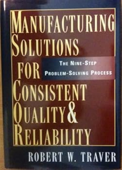 Manufacturing Solutions for Consistent Quality & Reliability: The Nine-Step Problem-Solving Process