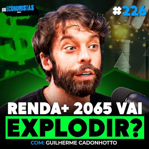 TESOURO RENDA+ 2065 AINDA PODE MULTIPLICAR SEU PATRIM&Ocirc;NIO EM 4X? | Os Economistas 226