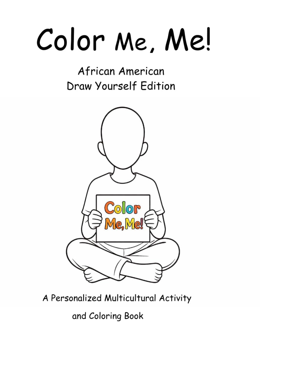 Color Me, Me!: Multicultural activity and coloring book: African American Draw Yourself Edition (Color Me, Me! African Boy Edition)
