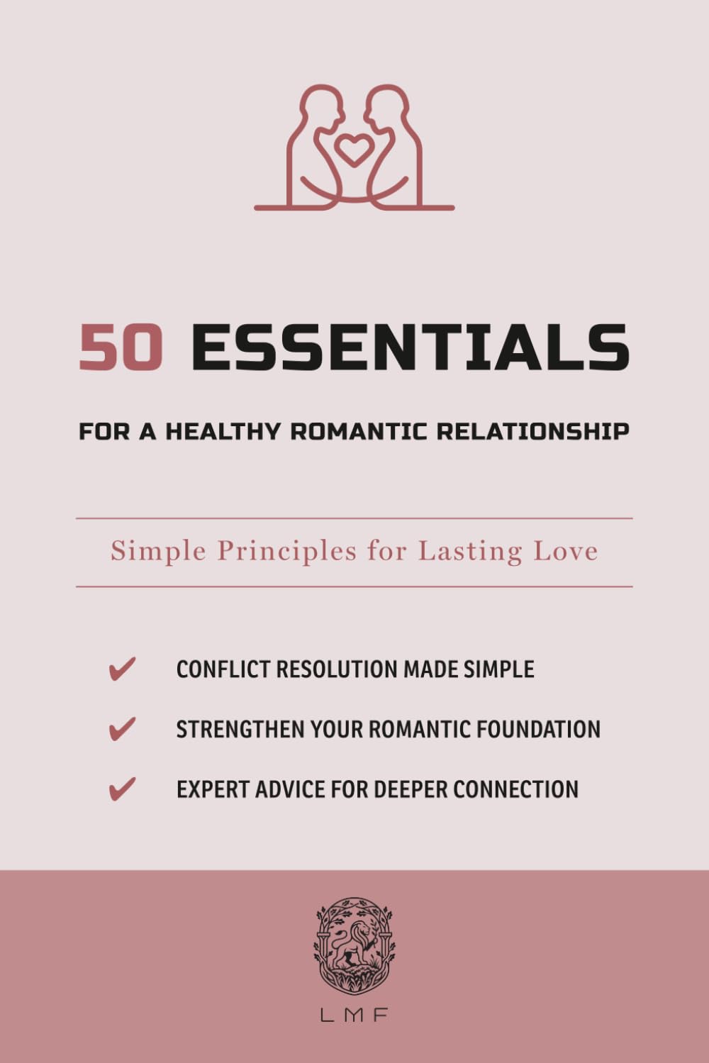 50 Essentials for a Healthy Romantic Relationship: Simple Principles for Lasting Love (The 50 Essentials Series)