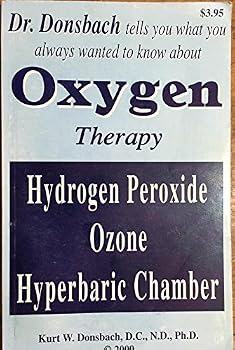 Dr. Donsbach Tells You What You Always Wanted To Know About Oxygen Therapy Hydrogen Peroxide Ozone Hyperbaric Chamber