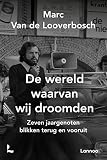 De wereld waarvan wij droomden: zeven jaargenoten blikken terug en vooruit