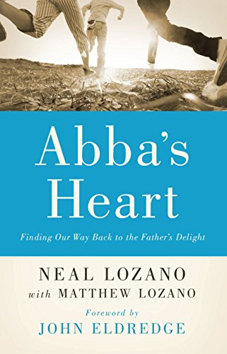Abba's Heart: Finding Our Way Back to the Father's...