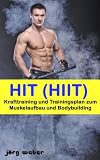 HIT (HIIT) - Krafttraining und Trainingsplan zum Muskelaufbau und Bodybuilding (Sixpack einfach und schnell 4)