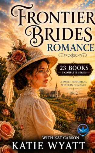 Frontier Brides Romance 23 Books 5 Complete Series: A Sweet Historical Western Romance (Mega Box Set Series Book 12)