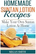 Homemade Suntan Lotion Recipes: Make Your Own Suntan Lotion at Home