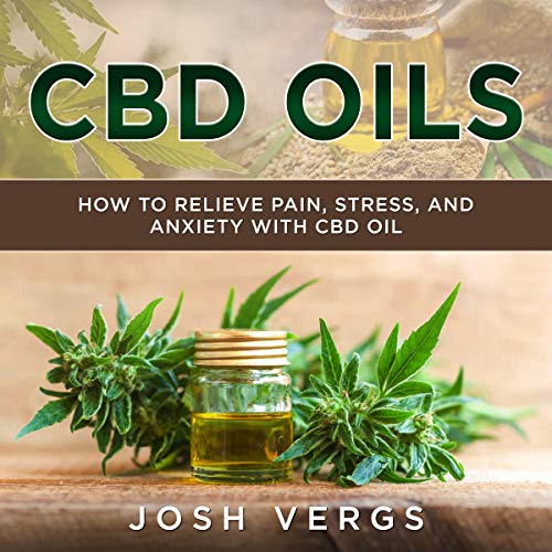 CBD Oils How to Relieve Pain, Stress, and Anxiety with CBD Oil