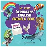 My First Afrikaans-English Animals Book: 200+ Words: An excellent Afrikaans-English animals wordbook for bilingual children. This kid’s learning book ... to second language. (Afrikaans Edition)