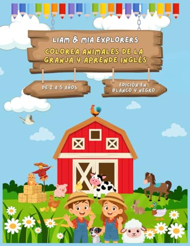 Liam & Mia Explorers: Colorea Animales de la Granja y Aprende Inglés (Edición en Blanco y Negro): Libro infantil de colorear para niños y niñas de 2 a ... con actividades divertidas y educativas