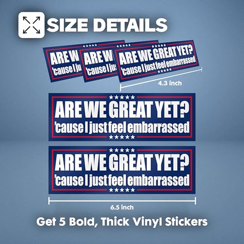 Image of are We Great Yet Cause I Just Feel Embarrassed - 5-Pack Large Thick Vinyl Bumper Stickers - Funny Political Quote Decals - Waterproof Liberal Satire for Car, Laptop, Window (Podium Style)