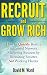 Recruit and Grow Rich: How to Quickly Build a Successful Network Marketing Business by Recruiting Smarter, Not Working Harder [MLM Recruiting]