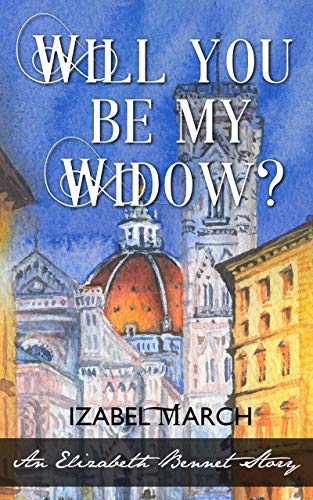 Will You Be My Widow?: A Pride And Prejudice Variation by [Izabel March]