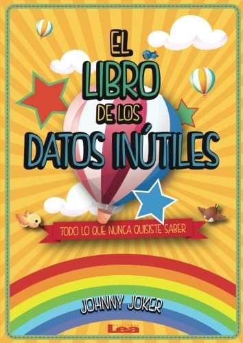 El libro de los datos inútiles: Todo Lo Que Nunca Quisiste Saber