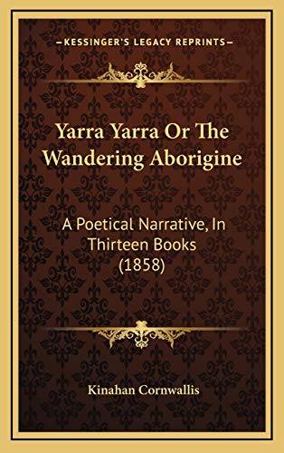 Yarra Yarra Or The Wandering Aborigine: A Poetical Narrative, In Thirteen Books (1858)
