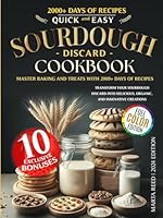 QUICK AND EASY SOURDOUGH DISCARD COOKBOOK: Master Baking and Treats with 2000+ Days of Recipes: Transform Your Sourdough Discard into Delicious, Organic, and Innovative Creations B0DFMF69N5 Book Cover