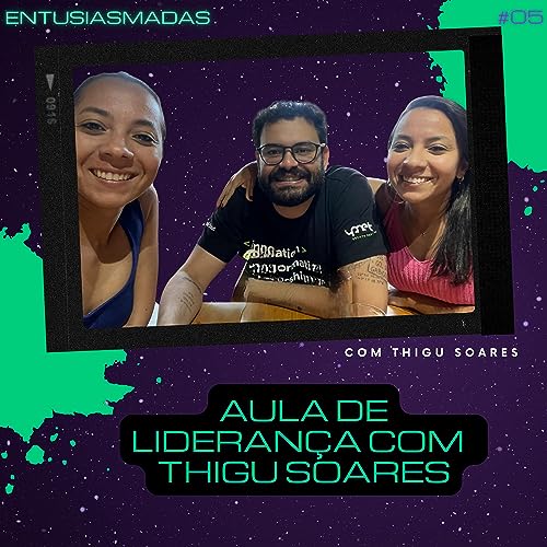 Aula de Lideran&ccedil;a com Thigu Soares - Ep 05