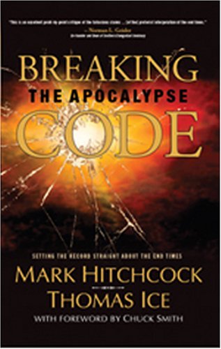 Breaking the Apocalypse Code: Mark Hitchcock, Thomas Ice, Chuck Smith ...