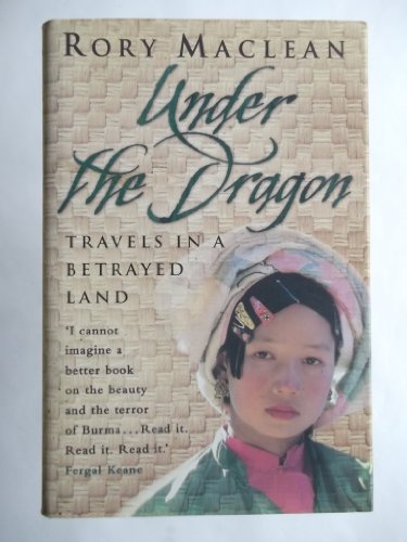 Under the Dragon: Travels In Burma: Travels in a Betrayed Land