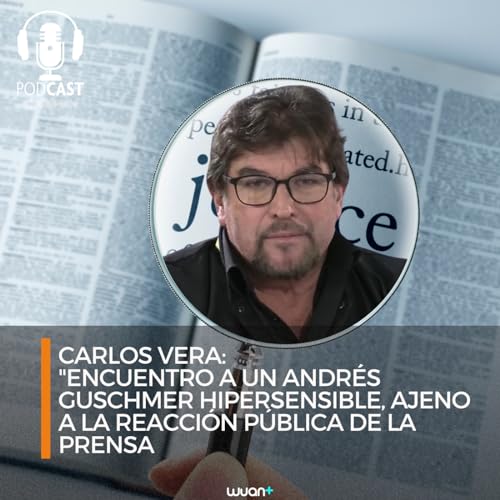 Carlos Vera: "Encuentro a un Andr&eacute;s Guschmer hipersensible"