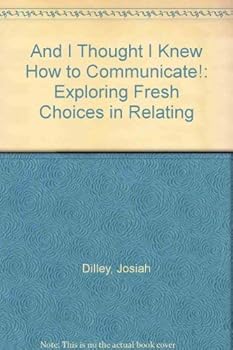 Paperback And I Thought I Knew How to Communicate!: Exploring Fresh Choices in Relating Book