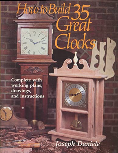 How To Build 35 Great Clocks: Complete With Working Plans, Drawings, And Instructions