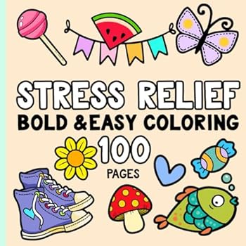 Stress Relief: Coloring Book for Adults and Kids, Bold and Easy, Simple and Big 100 Pages for Relaxation Featuring Animals, Patterns, Flowers, Snacks, Cute Things And Much More (Simple Coloring Books)
