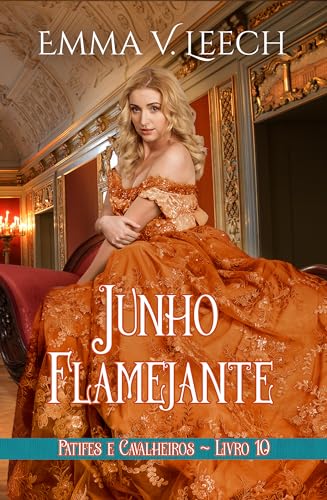 Junho Flamejante (Patifes & Cavalheiros Livro 10) - Leech, Emma V 