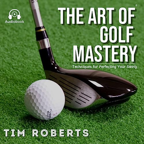 The Art of Golf Mastery by Tim Roberts episode artwork