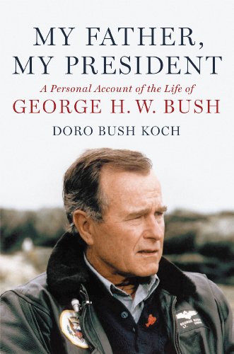 My Father, My President: A Personal Account of the Life of George H. W. Bush (English Edition) - Koch, Doro Bush