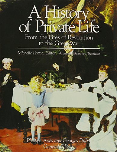 A History Of Private Life V 4 – From The Fires Of The Revolution To The Great War