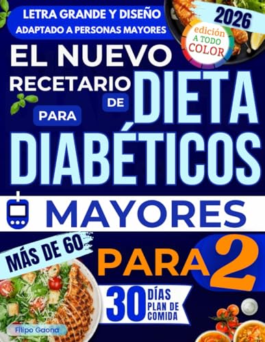 El Nuevo Recetario de Dieta para Diabéticos Mayores de 60: Muchas recetas fáciles, rápidas y sabrosas para reducir el azúcar en sangre, aumentar la ... tu salud sin sentirte c (Spanish Edition)