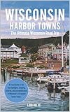 Wisconsin Harbor Towns: The Ultimate Wisconsin Road Trips Guide (A Midwest Bucket List Road Trip)