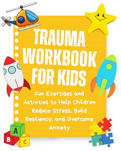 Trauma Workbook For Kids: Fun Exercises and Activities to Help Children Reduce Stress, Build Resiliency, and Overcome Anxiety (English Edition)