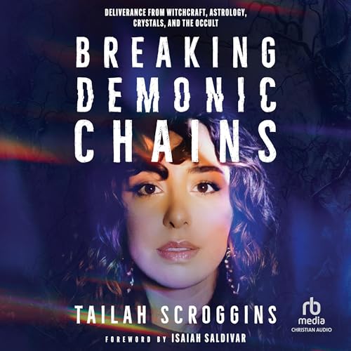 Breaking Demonic Chains (By Tailah Scroggins, Isaiah Saldivar - foreword) episode artwork
