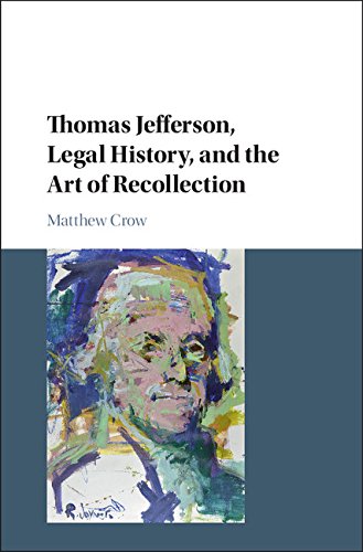 Thomas Jefferson, Legal History, and the Art of Recollection (Cambridge Historical Studies in American Law and Society)
