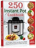 Instant Pot Cookbook: 250 Healthy, Easy and Quick-to-Make Instant Pot Pressure Cooker Recipes. (English Edition)