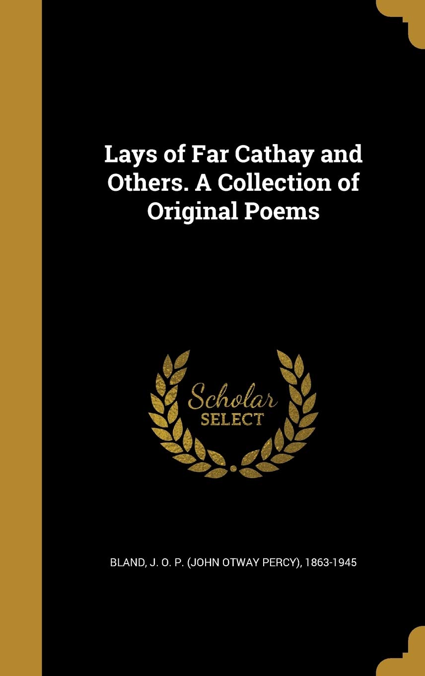 Lays of Far  Cathay  and Others. a  Collection  of Original Poems