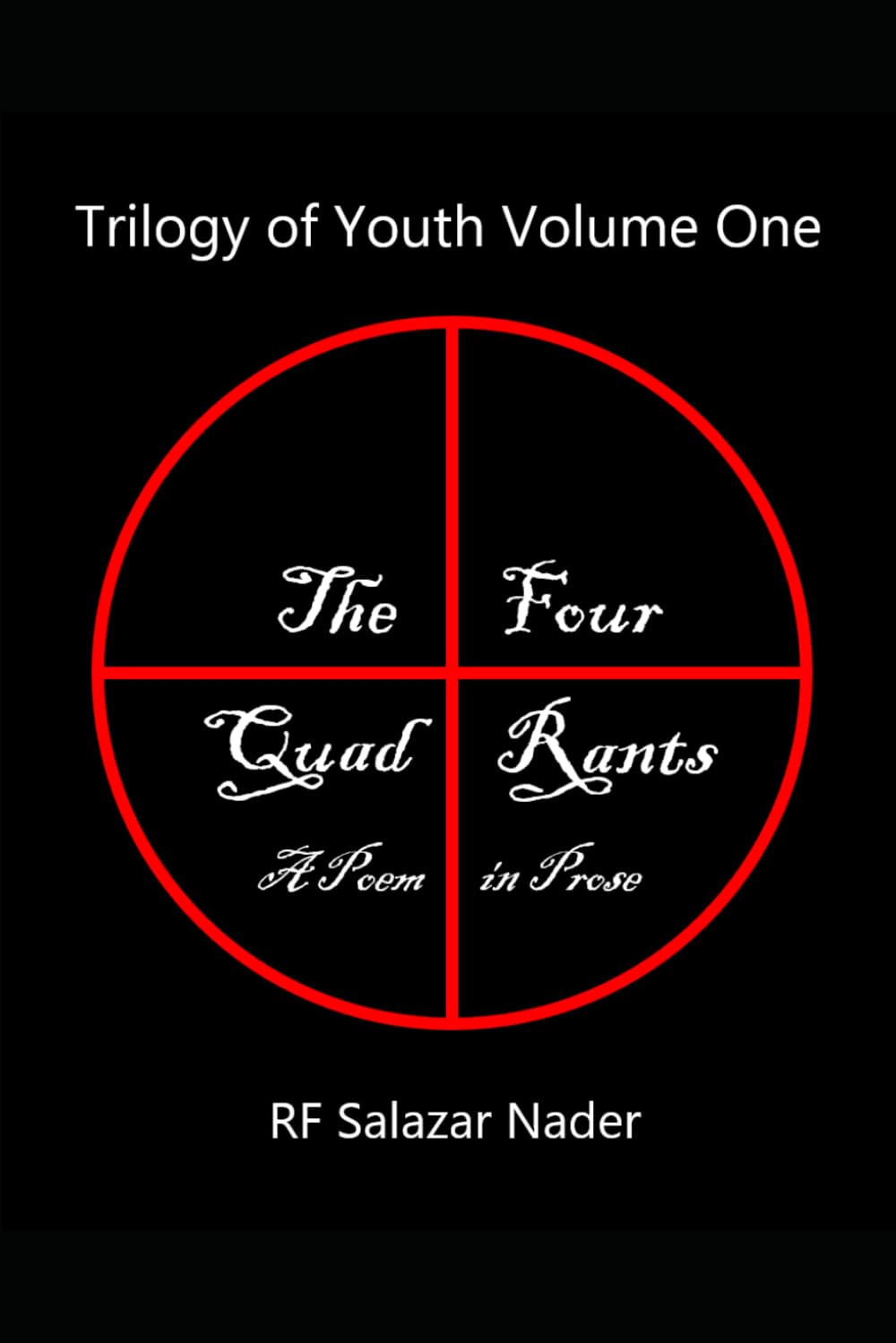 Trilogy of Youth Volume One: The Four Quad Rants: A Poem in Prose (Trilogy of Youth in Four Parts)