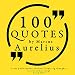 100 Quotes by Marcus Aurelius (Great Philosophers and Their Inspiring Thoughts)